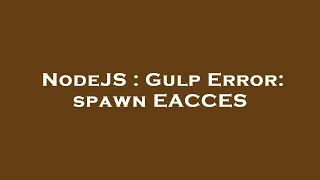 NodeJS Gulp Error spawn EACCES