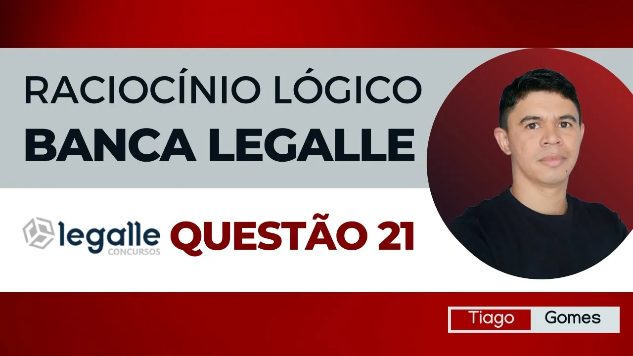 👉 Questão 21 🎯 Raciocínio Lógico ✅ Banca Legalle