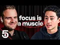 Focus Is A Muscle The Five Podcast Ep 9