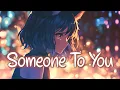 Download Lagu 「Nightcore」 Someone To You - BANNERS ♡ (Lyrics)