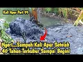Lagu Ngeri || Sampah Kali Apur Sampai Begini Setelah 40 Tahun Terkubur || Normalisasi Kali Apur