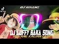 Download Lagu DJ LUFFY BAKA SONG REMIX