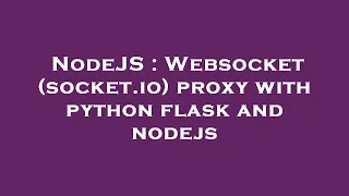 NodeJS Websocket socket io proxy with python flask and nodejs