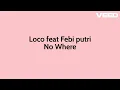 Loco feat Feby putri - No Where (Lirik)
