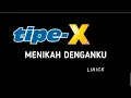 Lagu TIPE-X - MENIKAH DENGANKU (Lyrick)