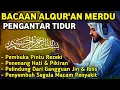 MUROTTAL MERDU PENGANTAR TIDUR,AYAT KURSI, ALWAQIAH,ALMULK,AR RAHMAN,YASIN,BY:Alaa Aqel