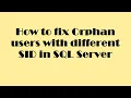 How to fix orphan user with different SID in SQL Server
