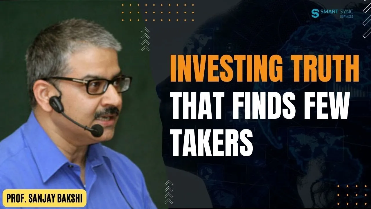 Outline Video Investing Truth That Finds Few Takers ft. Prof Sanjay Bakshi(@fundooprofessor) | Smart Sync Services