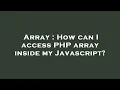 Array How can I access PHP array inside my Javascript