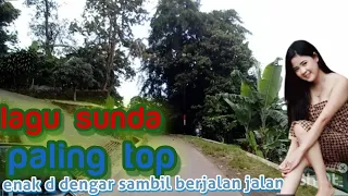 lagu sunda paling top enak buat di dengar sambil jalan jalan 