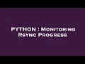 PYTHON Monitoring Rsync Progress