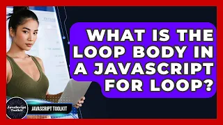 What Is The Loop Body In A JavaScript For Loop - JavaScript Toolkit