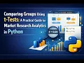 Comparing Groups Using t-Tests A Practical Guide for Market Research Analytics in Python