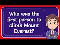 Who was the first person to climb Mount Everest? Answer