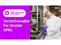 VectorDrawable for smaller APKs Android Performance Patterns Season 6 Ep 6