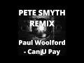 Paul Woolford - Can U Pay (Pete Smyth Remix)