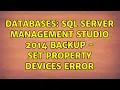 Databases SQL Server Management Studio 2014 Backup - Set Property Devices Error 3 Solutions