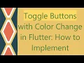 Toggle Buttons with Color Change in Flutter How to Implement