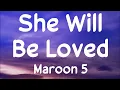 Maroon 5 - She Will Be Loved (lyrics)