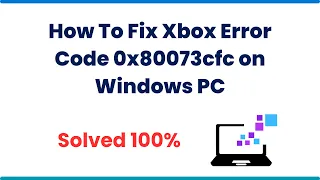 How To Fix Xbox Error Code 0x80073cfc on Windows PC 2023