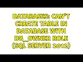 Databases Can t create table in database with db - owner role SQL Server 2012 2 Solutions