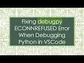 Fixing debugpy ECONNREFUSED Error When Debugging Python in VSCode