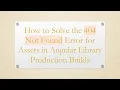 How to Solve the 404 Not Found Error for Assets in Angular Library Production Builds