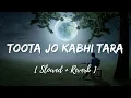 Download Lagu Toota Jo Kabhi Taara - | Slowed + Reverb | Atif Aslam | A Flying Jatt | Use Headphones🎧🎧