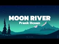 Lagu Moon River - Frank Ocean (Lyrics)