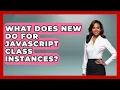 What Does New Do For JavaScript Class Instances - JavaScript Toolkit