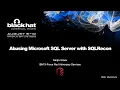Black Hat USA Arsenal 2023 Abusing Microsoft SQL Server with SQLRecon