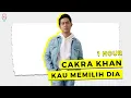 Download Lagu Cakra Khan - Kau Memilih Dia (1 HOUR)