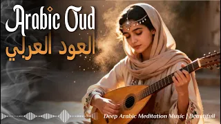 Relaxing Oud Music Ancient Arabic Melodies For Inner Peace Calm 