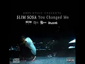 Download Lagu Slim Sosa - You Changed Me feat. Hard Mad (Audio)