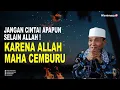 Download Lagu Jangan kau Cintai Apapun Selain Allah karena Allah Maha cemburu - Buya Syakur