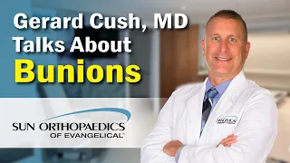 Gerard Cush MD Talks About Bunions