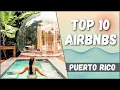 Top 10 COOLEST AirBNBs in Puerto Rico