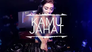 dj kamu jahat dj terupdate 