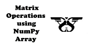 211 Matrix Operation - Add Multiply and Transpose using NumPy Array with Code Python NumPy Array