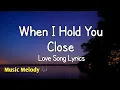 Download Lagu When I Hold You Close - Romantic Love Song (Lyrics) 😚