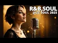 Download Lagu 🔥 R\u0026B, Soul \u0026 Jazz Soul 2025 🎶 ✨ Smooth Melodies \u0026 Rhythmic Vibes Playlist for Soulful Moments