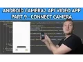 Android Camera2 API App - Part 9 Connecting to the camera getting CameraDevice