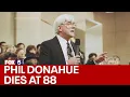 Phil Donahue daytime talk show pioneer dies at 88