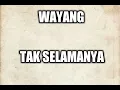 Download Lagu wayang - tak selamanya | lyrics |
