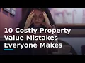 10 Costly Property Value Mistakes Everyone Makes