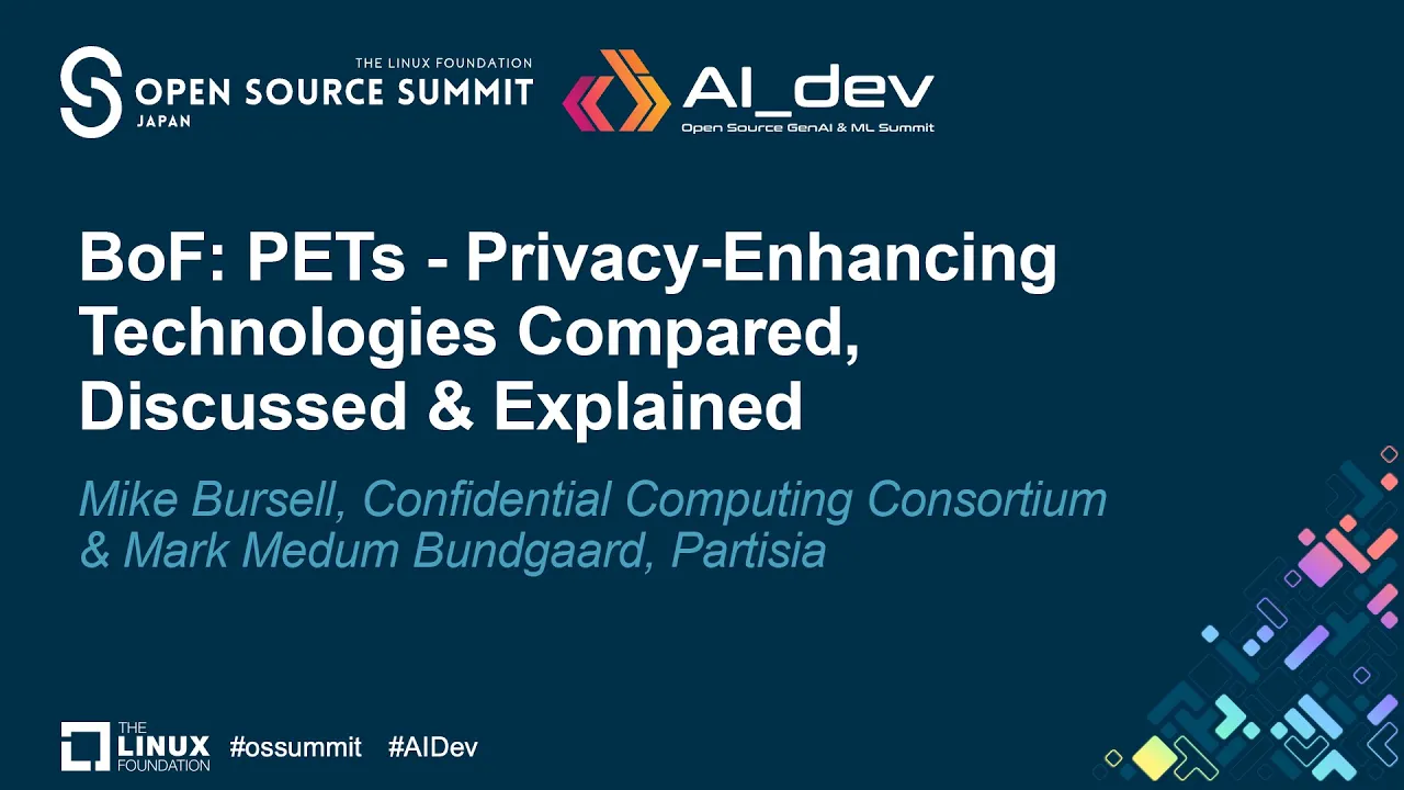 BoF: PETs - Privacy-Enhancing Technologies Compared, Discussed &... - Mike Bursell & Mark Bundgaard