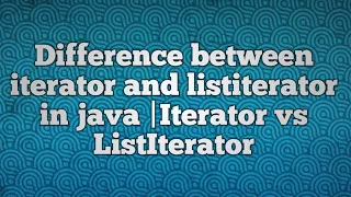 Difference between iterator and listiterator in java iterator vs listiterator