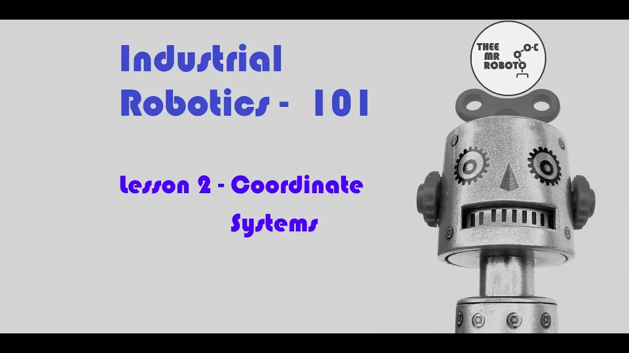 Industrial Robotics 101 - Coordinate Systems (Lesson 2)