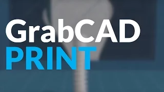 Introducing GrabCAD Print 3D Printing Management and Workflow Software