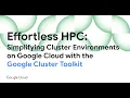 Effortless HPC Simplifying Cluster Environments on Google Cloud with the Google Cluster Toolkit